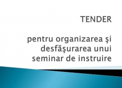 TENDER pentru organizarea şi desfăşurarea unui seminar de instruire