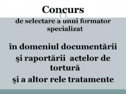 Concurs de selectare a unui formator specializat în domeniul documentării şi raportării  actelor de  tortură şi a altor rele tratamente