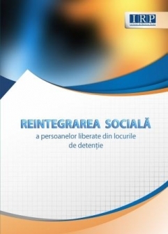 Raport de monitorizare: Reintegrarea sociala a persoanelor liberate din locurile de detentie