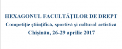 În premieră, renumitul concurs HEXAGONUL FACULTĂŢILOR DE DREPT va fi desfășurat în Republica Moldova