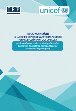 Recomandări în lucrul cu copiii sub vârsta răspunderii penale și cei în conflict cu legea pentru psihologi școlari, psihologi din cadrul Serviciului de asistență psihopedagogică şi consilieri de probațiune