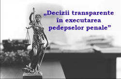 Lansarea proiectului Decizii transparente în executarea pedepselor penale