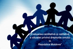 A început realizarea  proiectului „Evaluarea cantitativă și calitativă a situației privind drepturile omului în Republica Moldova”